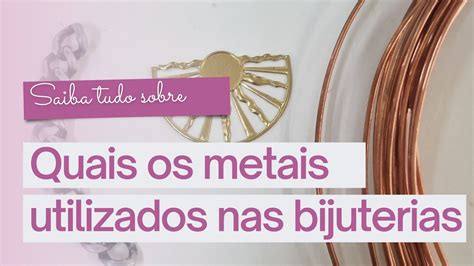 Sobre os metais mais usados na confecção de Jóias 